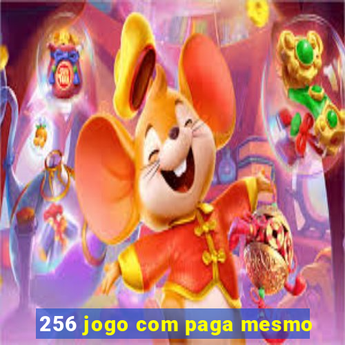 256 jogo com paga mesmo